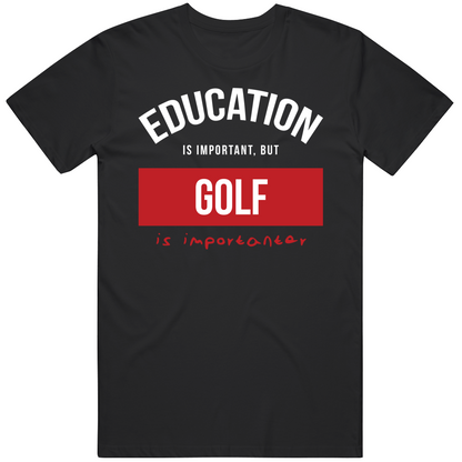 Education Is Important But Golf Is Importanear Gift For Men And Women Cool T Shirt