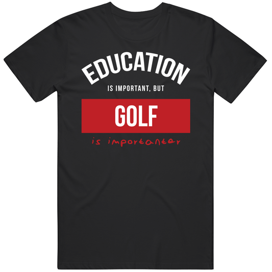Education Is Important But Golf Is Importanear Gift For Men And Women Cool T Shirt