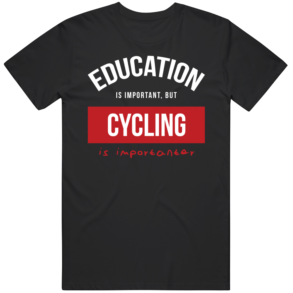 Education Is Important But Cycling Is Importanear Gift For Men And Women Cool T Shirt