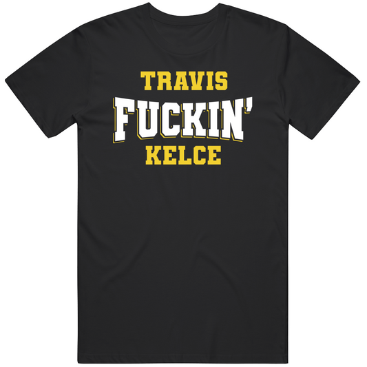 Travis Fuckin Kelce Nfl Players Fan Cool Gift T Shirt