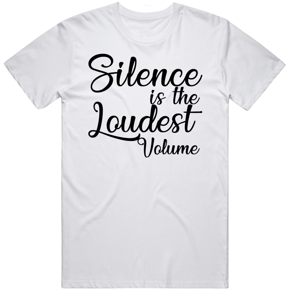 Silence Is The Loudest Volume Inspirational Quote Cool Gift T Shirt