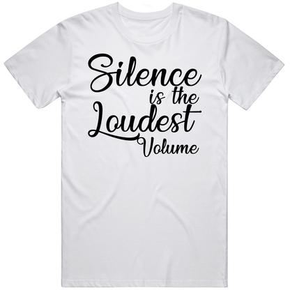 Silence Is The Loudest Volume Inspirational Quote Cool Gift T Shirt