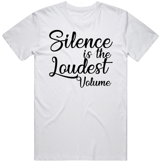 Silence Is The Loudest Volume Inspirational Quote Cool Gift T Shirt