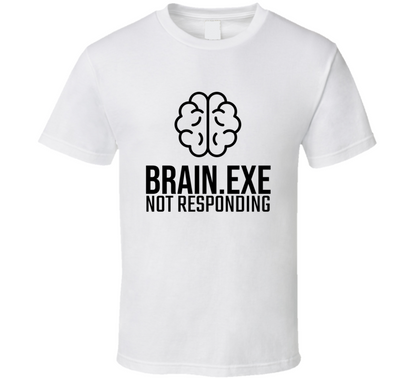 Brain Exe Not Responding Funny Cool Gift T Shirt