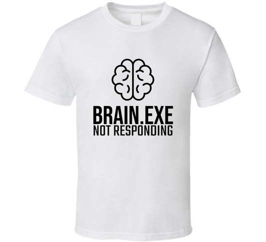 Brain Exe Not Responding Funny Cool Gift T Shirt