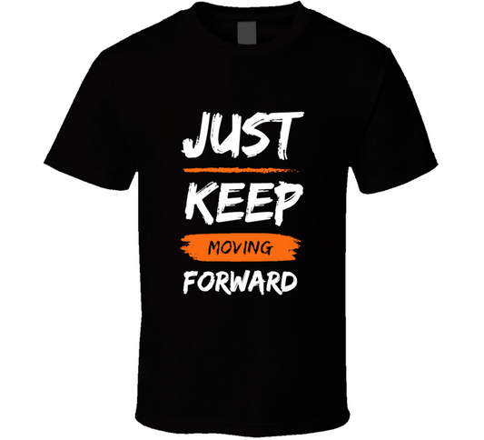 Just Keep Moving Forward Funny Cool Gift T Shirt