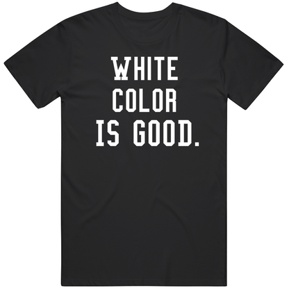White Color Is Good Funny Cool Gift T Shirt