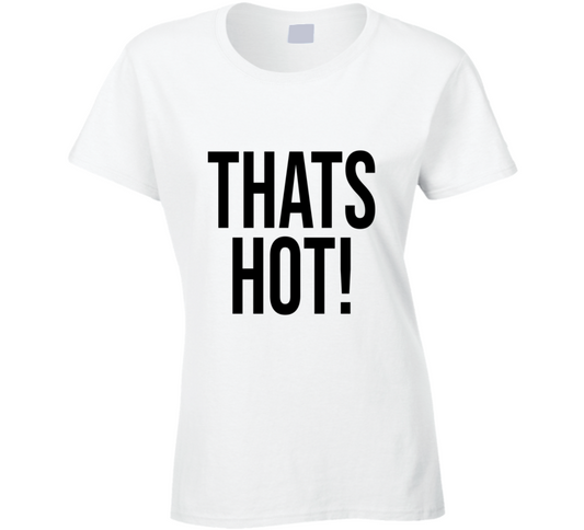 Thats Hot Paris Hilton Inspired Cool Gift Ladies T Shirt