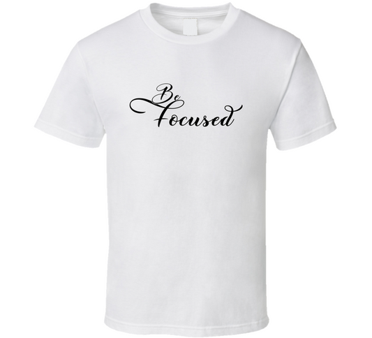 Be Focused Positive Quote Cool Gift T Shirt