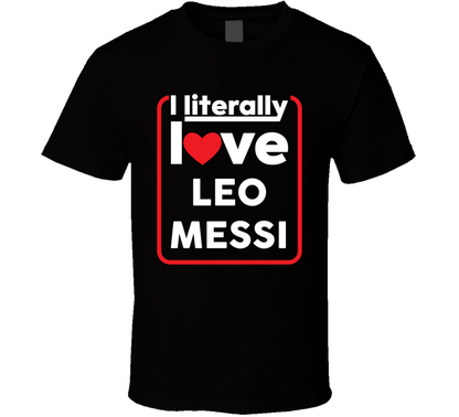 I Leterally Love Leo Messi Maiami Football Fan Cool Gift T Shirt