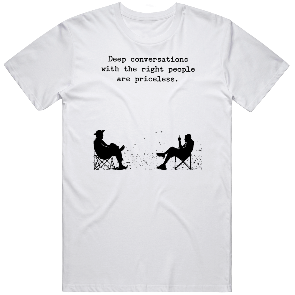 Deep Conversations With Right People Are Priceless Positive Quote Gift T Shirt