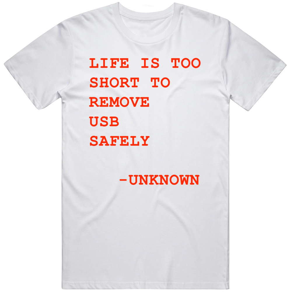 Life Is Too Short To Remove Usb Safely Funny Cool Gift T Shirt
