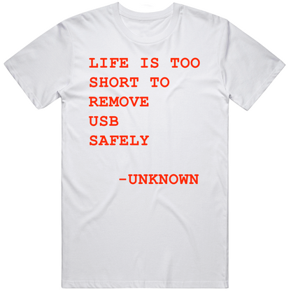 Life Is Too Short To Remove Usb Safely Funny Cool Gift T Shirt
