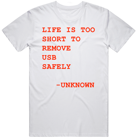 Life Is Too Short To Remove Usb Safely Funny Cool Gift T Shirt
