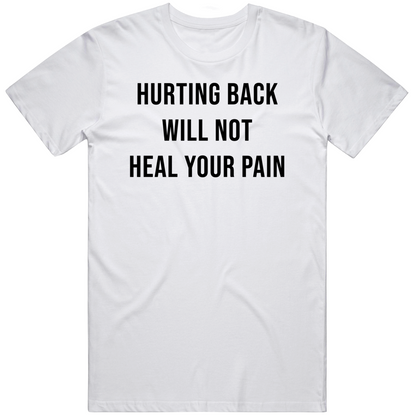 Hurting Back Will Not Heal Your Pain Inspirational Cool Gift T Shirt