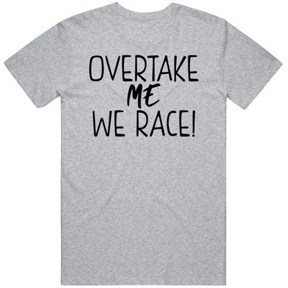 Overtake Me We Race Funny Racing Lover Cool Gift T Shirt