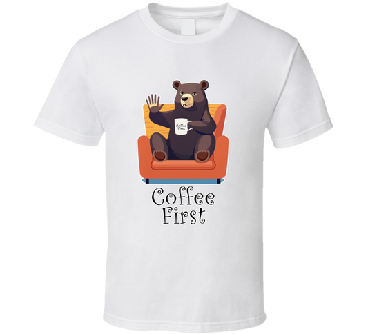 Coffee First Coffee Addict Bear Cool Gift T Shirt