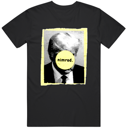 Nimrod Donald Trump Mugshot T Shirts T Shirt