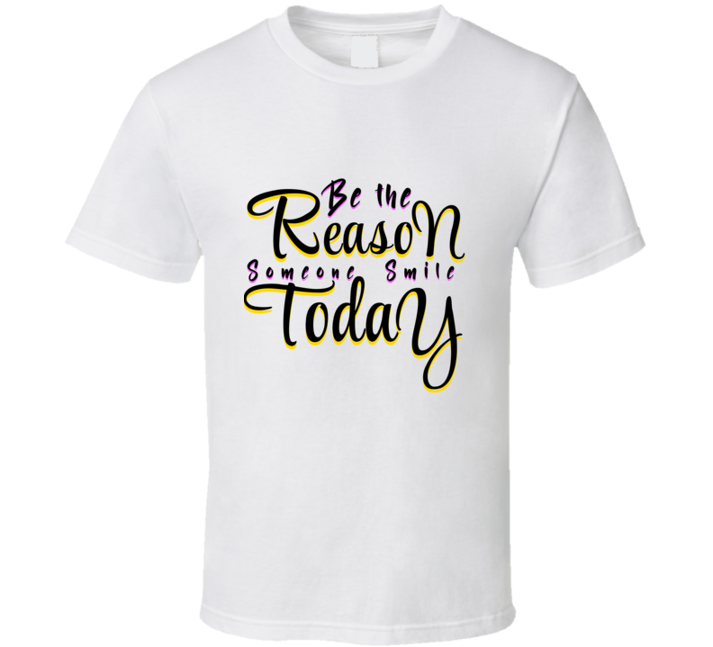 Be The Reason Someone Smile Today Cool Positive Vibe Gift T Shirt
