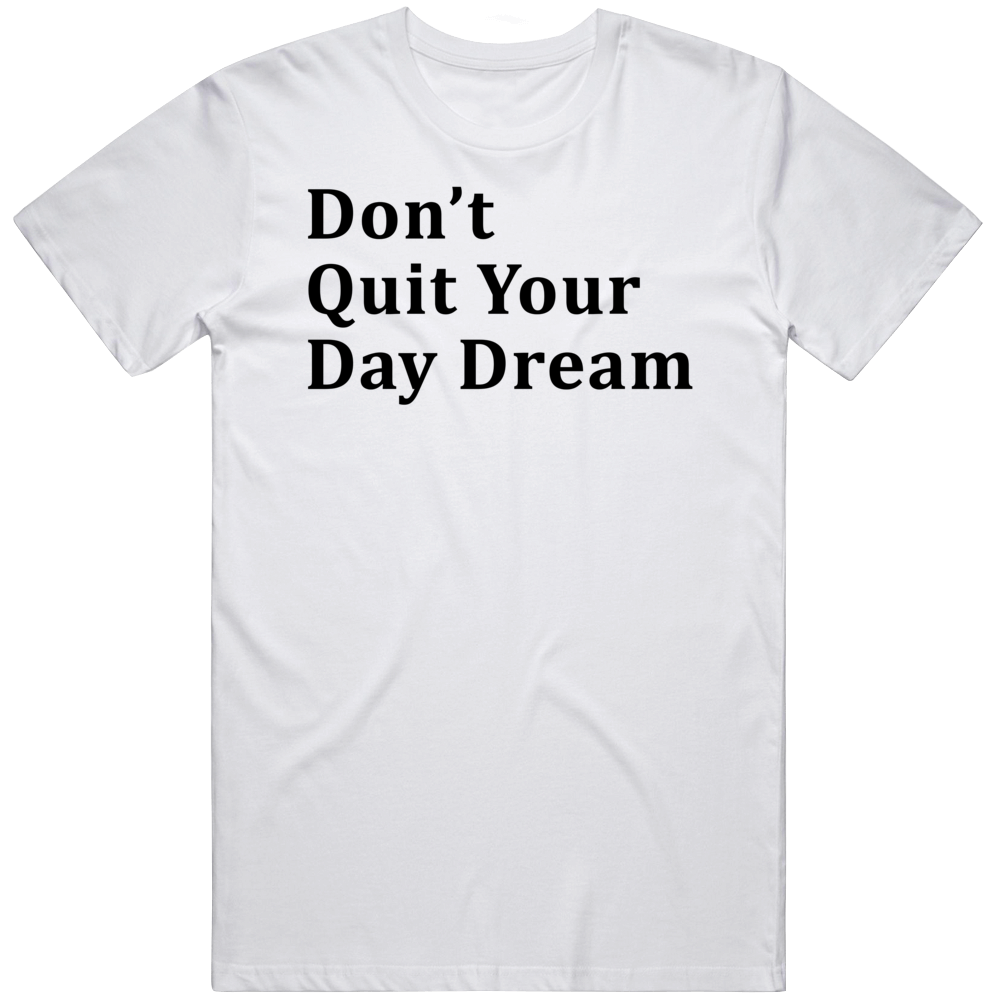 Do Not Quit Your Day Dream Inspirational T Shirt