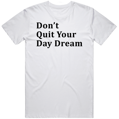 Do Not Quit Your Day Dream Inspirational T Shirt