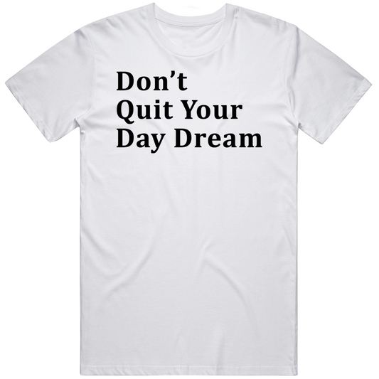 Do Not Quit Your Day Dream Inspirational T Shirt