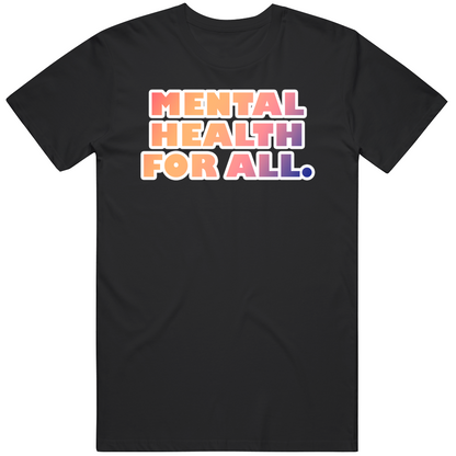 Mental Health For All Inspirational T Shirt