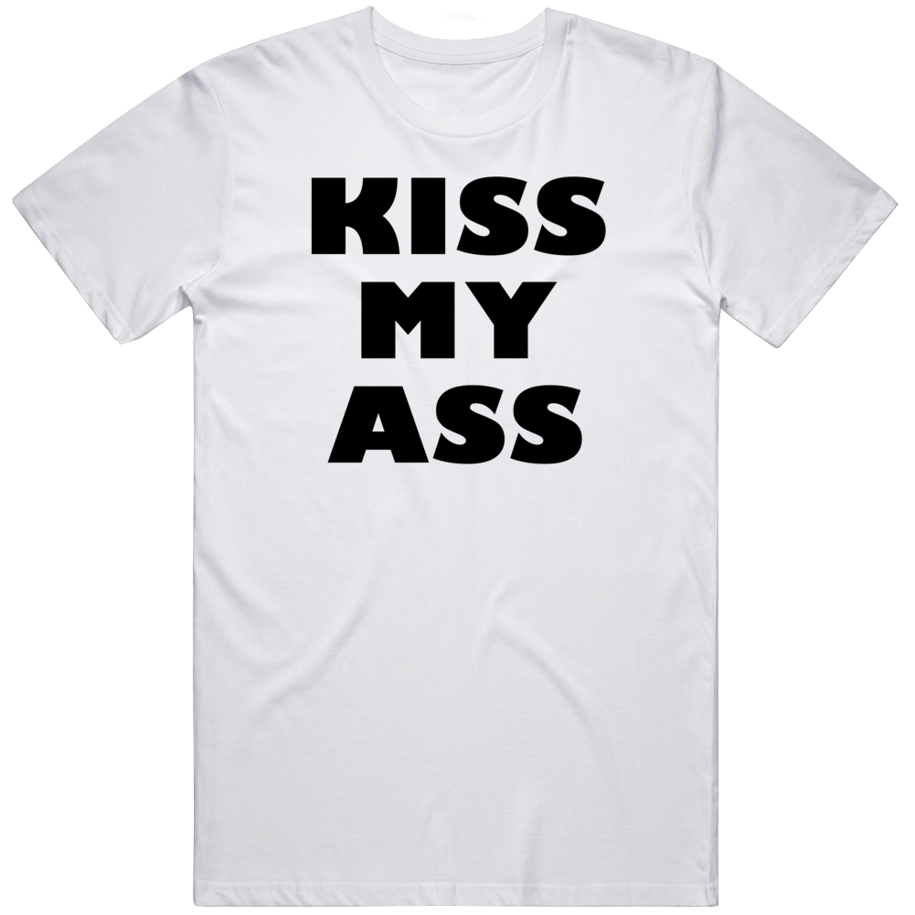 Kiss My A S S Funny Cool Gift T Shirt