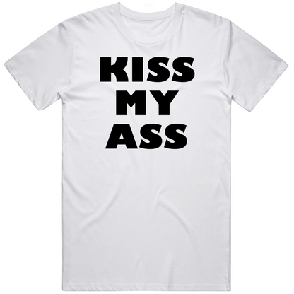 Kiss My A S S Funny Cool Gift T Shirt