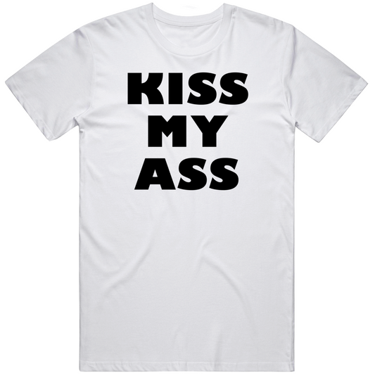Kiss My A S S Funny Cool Gift T Shirt