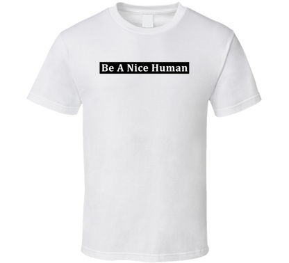 Be A Nice Human Positive Quote Cool Gift T Shirt