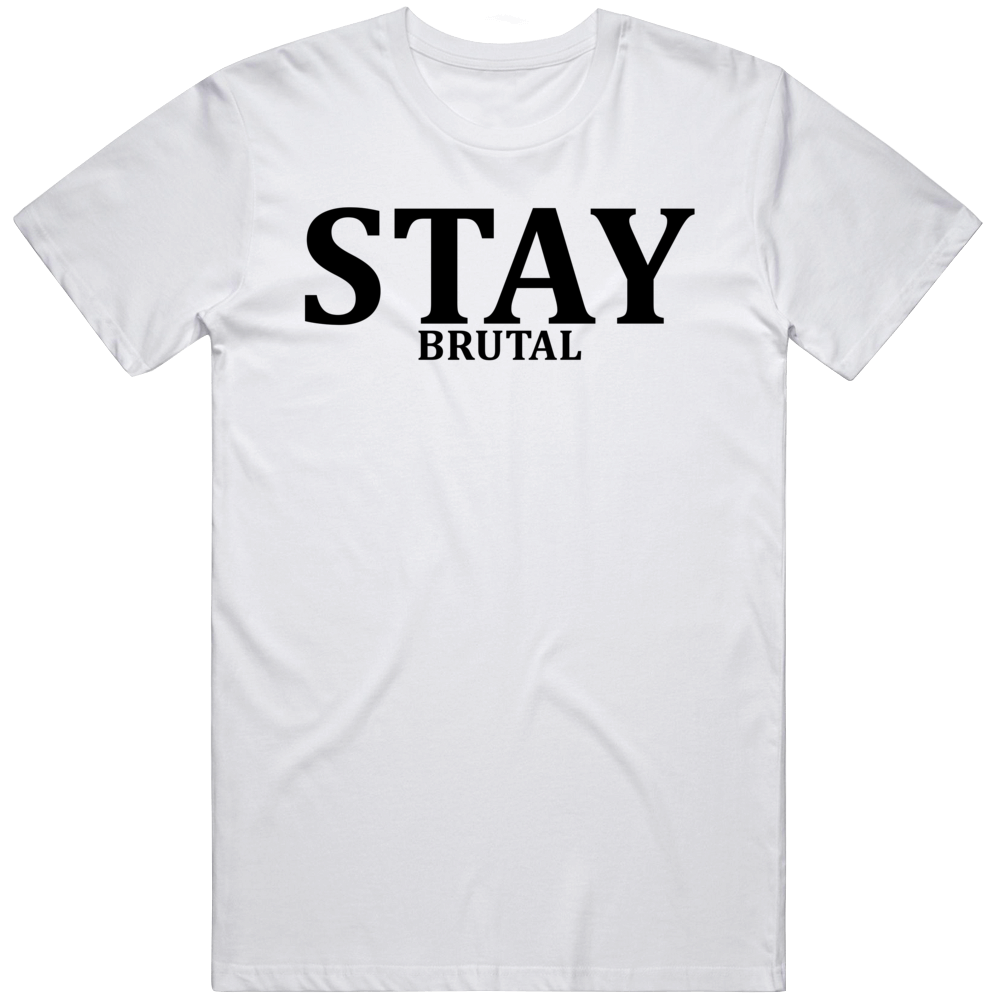 Stay Brutal Cool Gift T Shirt