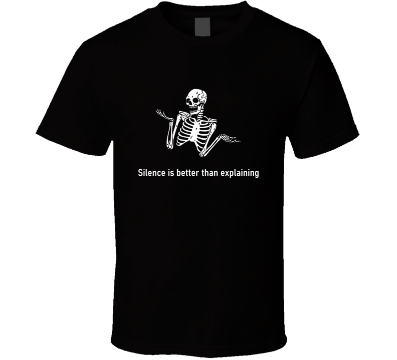 Silence Is Better Than Explaining Funny Cool Gift T Shirt