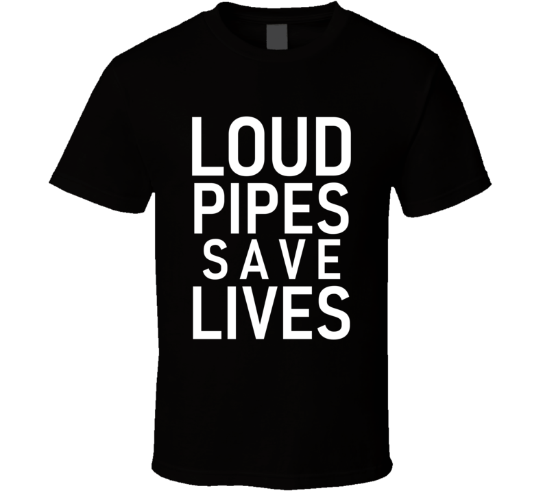 Loud Pipes Save Lives Bike Lover Funny Cool Gift T Shirt