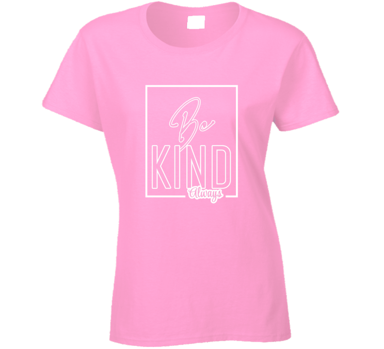 Be Kind Always Cool Positive Quote Ladies T Shirt