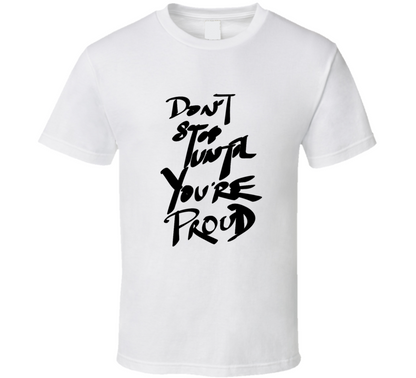 Dont Stop Until You Are Proud Hand Written Font T Shirt