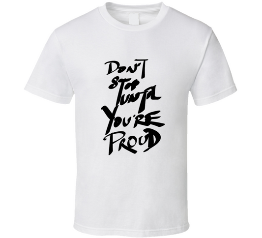 Dont Stop Until You Are Proud Hand Written Font T Shirt