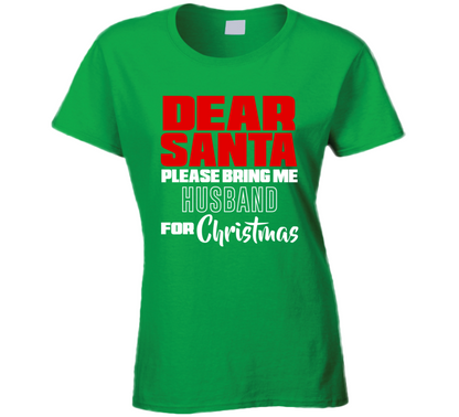 Dear Santa Please Bring Me Husband For Christmas Funny Cool Holiday Gift Ladies T Shirt