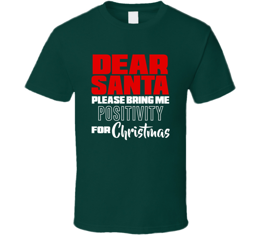 Dear Santa Please Bring Me Positivity For Christmas Funny Cool Holiday Gift T Shirt
