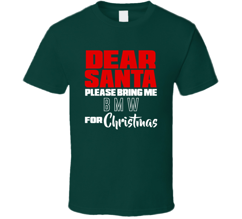 Dear Santa Please Bring Me Bmw For Christmas Funny Cool Holiday Gift T Shirt