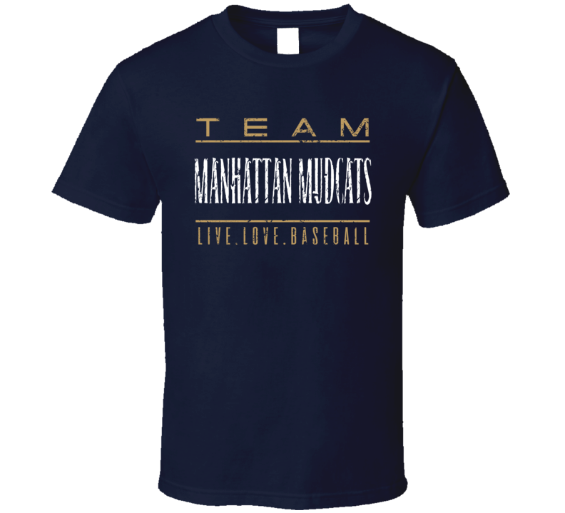 Team Manhattan Mudcats Live Love Baseball Cool Gift T Shirt
