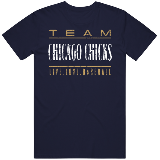 Team Chicago Chicks Live Love Baseball Cool Gift T Shirt