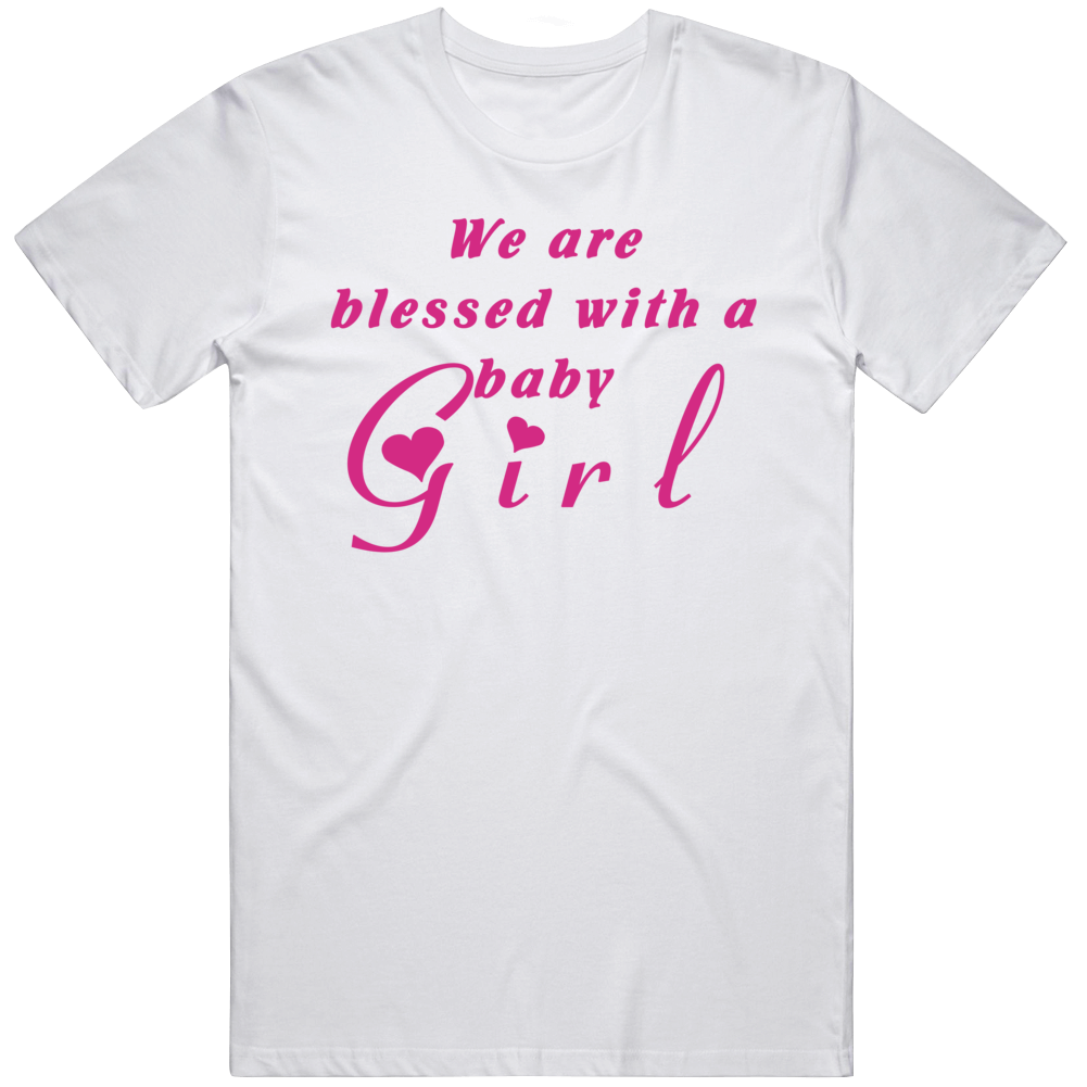 We Are Blessed With A Baby Girl Gift T Shirt