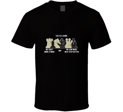Life Is A Game We Can Not Undo A Move But Can Make Next Step Better Cool Gift T Shirt