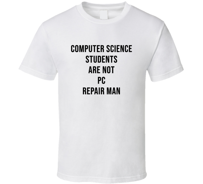Computer Science Students Are Not Pc Repair Man Funny It Cool Gift T Shirt