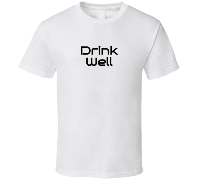 Drink Well T Shirt