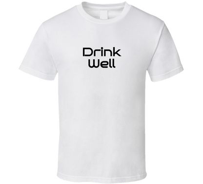 Drink Well T Shirt