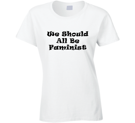 We Should All Be Faminist Cool Gift Ladies T Shirt