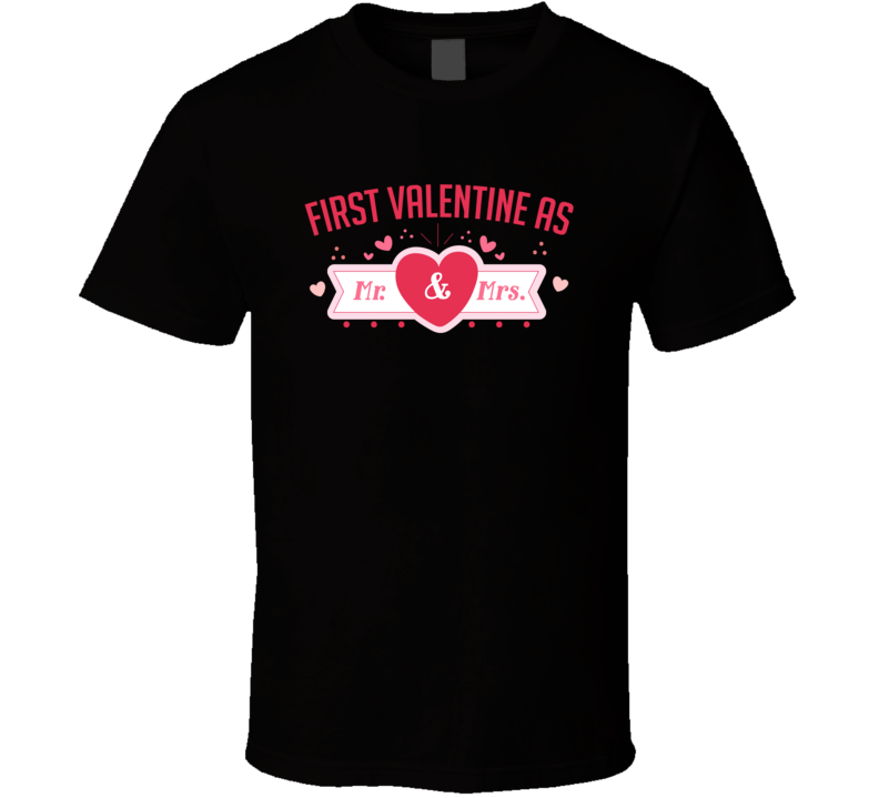 First Valentine As Mr &amp; Mrs Valentine Day Cool Gift T Shirt