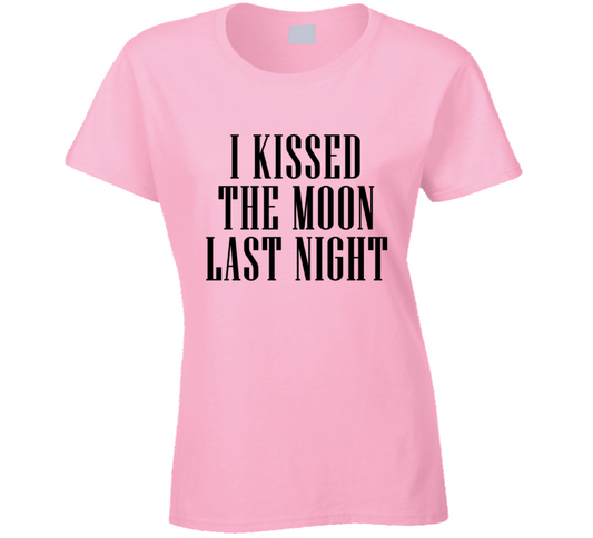 I Kissed The Moon Last Night Cool Ladies T Shirt